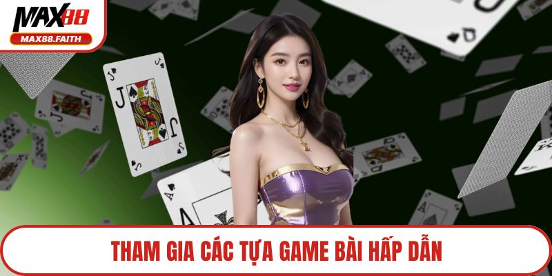 Tham gia các tựa game bài hấp dẫn