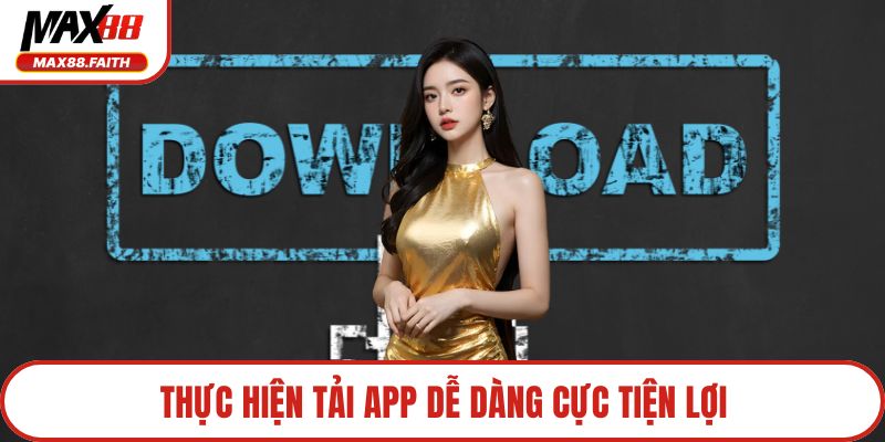 Thực hiện tải app dễ dàng cực tiện lợi