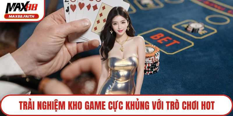 Trải nghiệm kho game cực khủng với trò chơi hot
